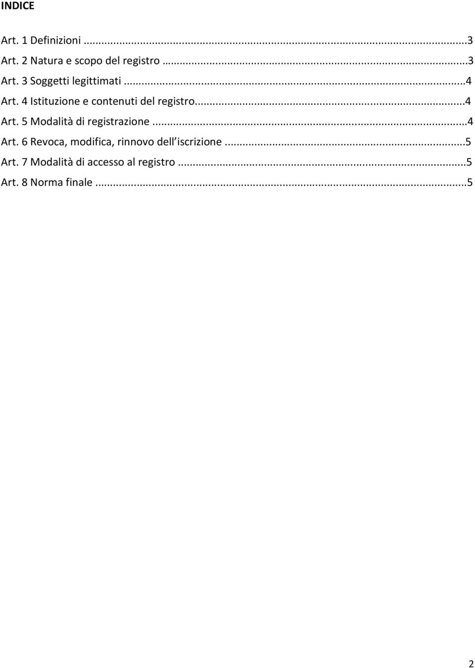 ..4 Art. 6 Revoca, modifica, rinnovo dell iscrizione...5 Art.