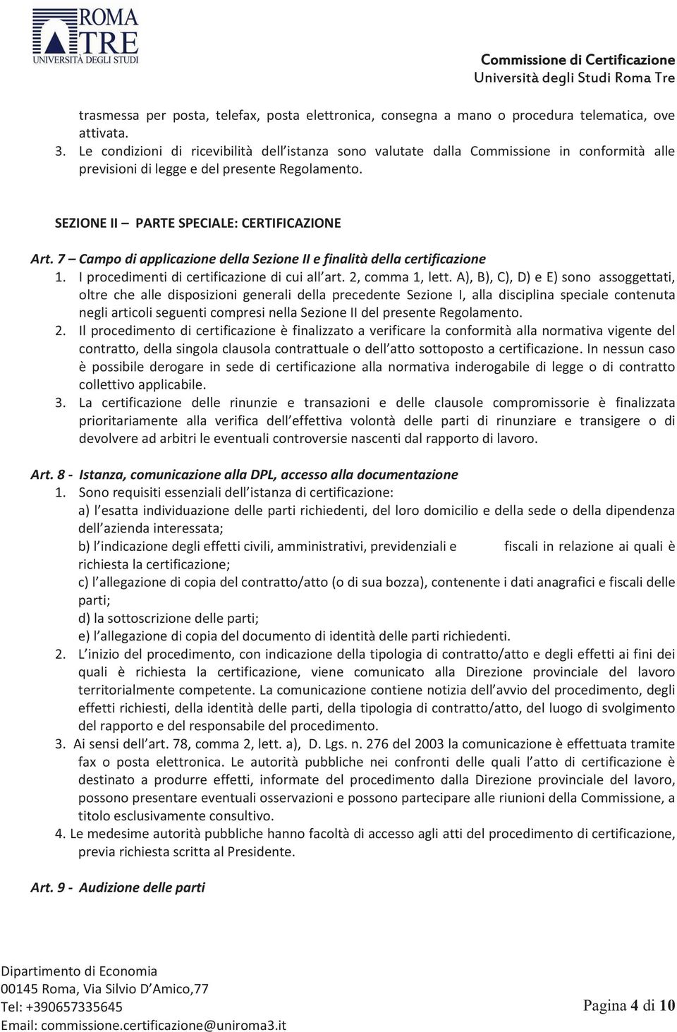 7 Campo di applicazione della Sezione II e finalità della certificazione 1. I procedimenti di certificazione di cui all art. 2, comma 1, lett.