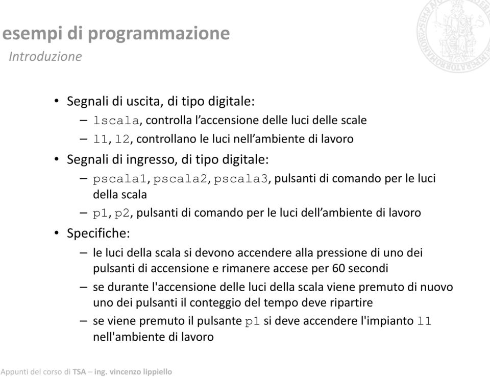 le luci della scala si devono accendere alla pressione di uno dei pulsanti di accensione e rimanere accese per 60 secondi se durante l'accensione delle luci della