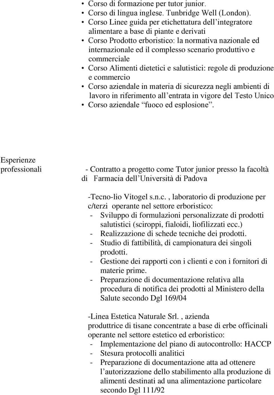 commerciale Corso Alimenti dietetici e salutistici: regole di produzione e commercio Corso aziendale in materia di sicurezza negli ambienti di lavoro in riferimento all entrata in vigore del Testo