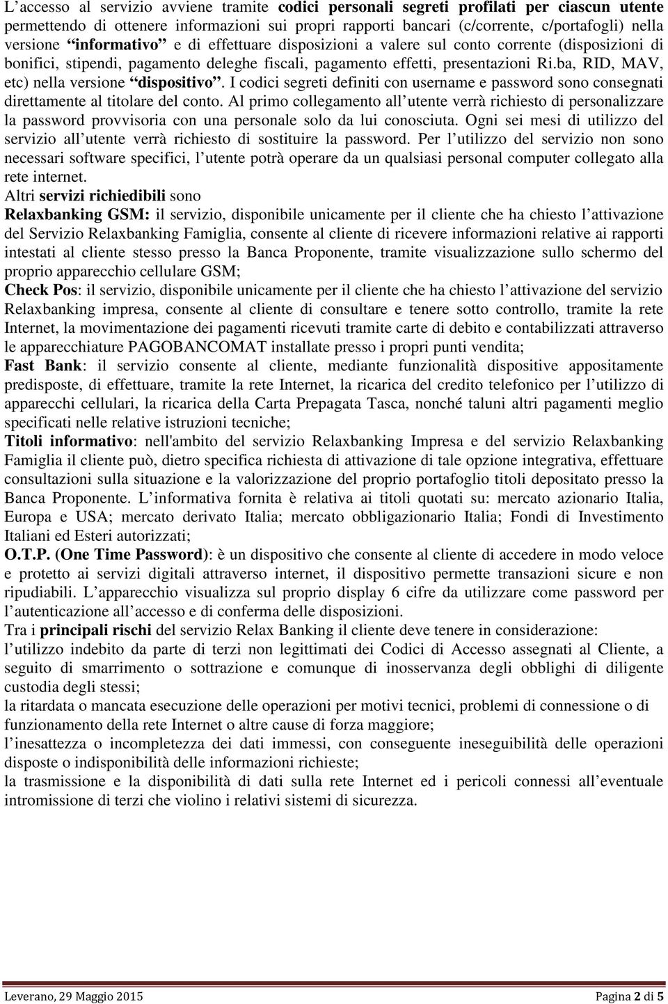 ba, RID, MAV, etc) nella versione dispositivo. I codici segreti definiti con username e password sono consegnati direttamente al titolare del conto.