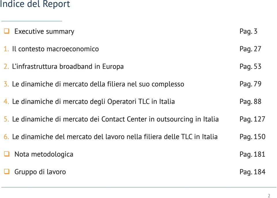 Le dinamiche di mercato dei Contact Center in outsourcing in Italia 6.