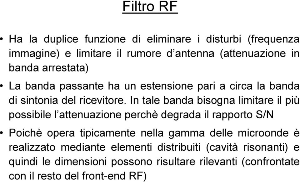 In tale banda bisogna limitare il più possibile l attenuazione perchè degrada il rapporto S/N Poichè opera tipicamente nella gamma