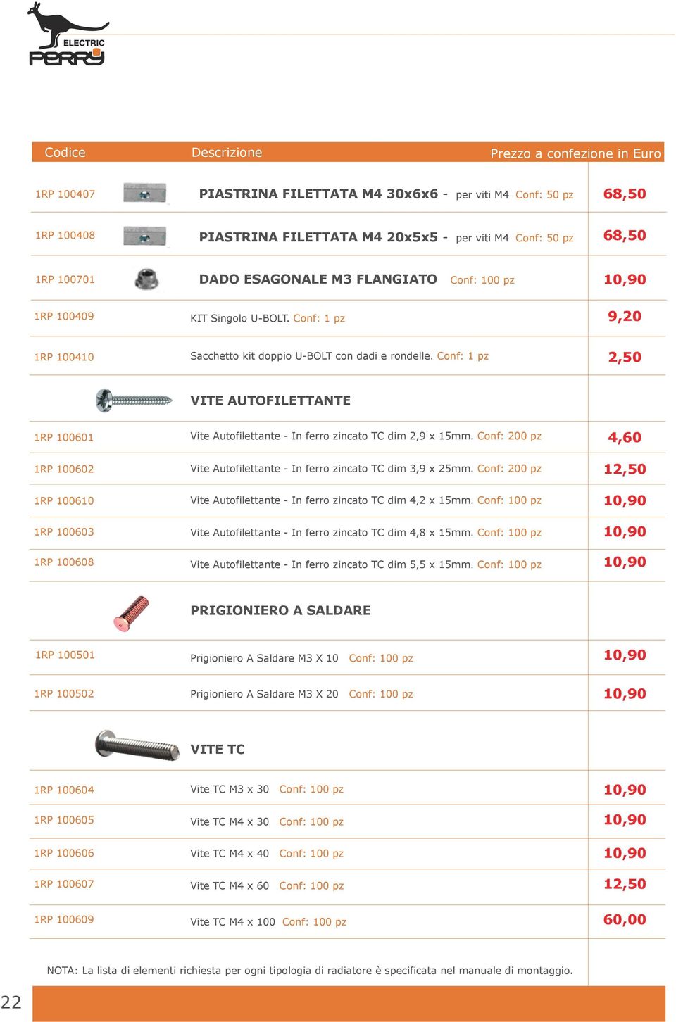 Conf: 1 pz 2,50 VITE AUTOFILETTANTE 1RP 100601 1RP 100602 1RP 100610 1RP 100603 1RP 100608 Vite Autofilettante - In ferro zincato TC dim 2,9 x 15mm.