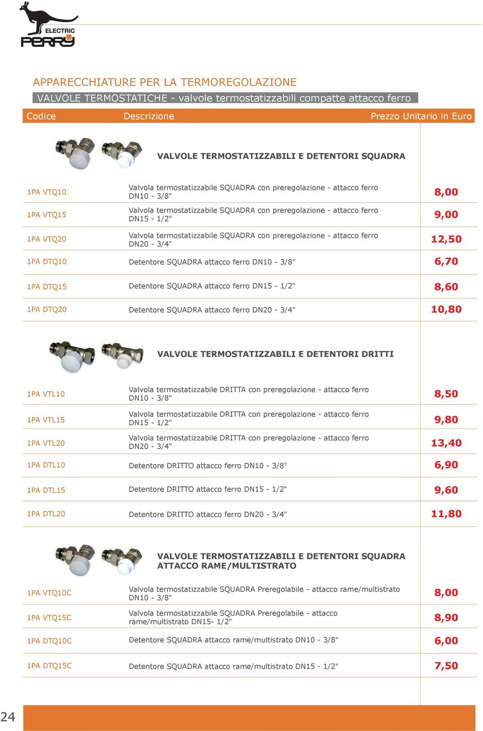 termostatizzabile SQUADRA con preregolazione - attacco ferro DN20-3/4" Detentore SQUADRA attacco ferro DN10-3/8" Detentore SQUADRA attacco ferro DN15-1/2" Detentore SQUADRA attacco ferro DN20-3/4"