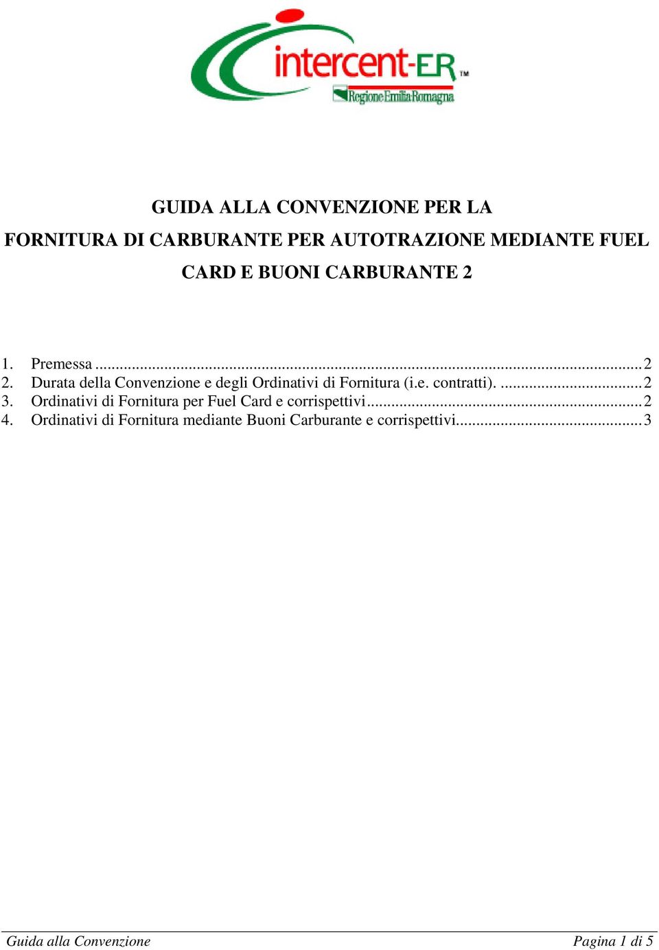 Durata della Convenzione e degli Ordinativi di Fornitura (i.e. contratti)....2 3.