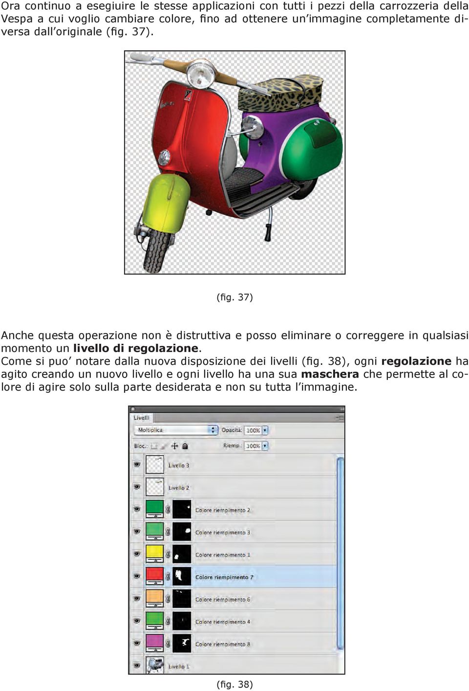 37). (fig. 37) Anche questa operazione non è distruttiva e posso eliminare o correggere in qualsiasi momento un livello di regolazione.