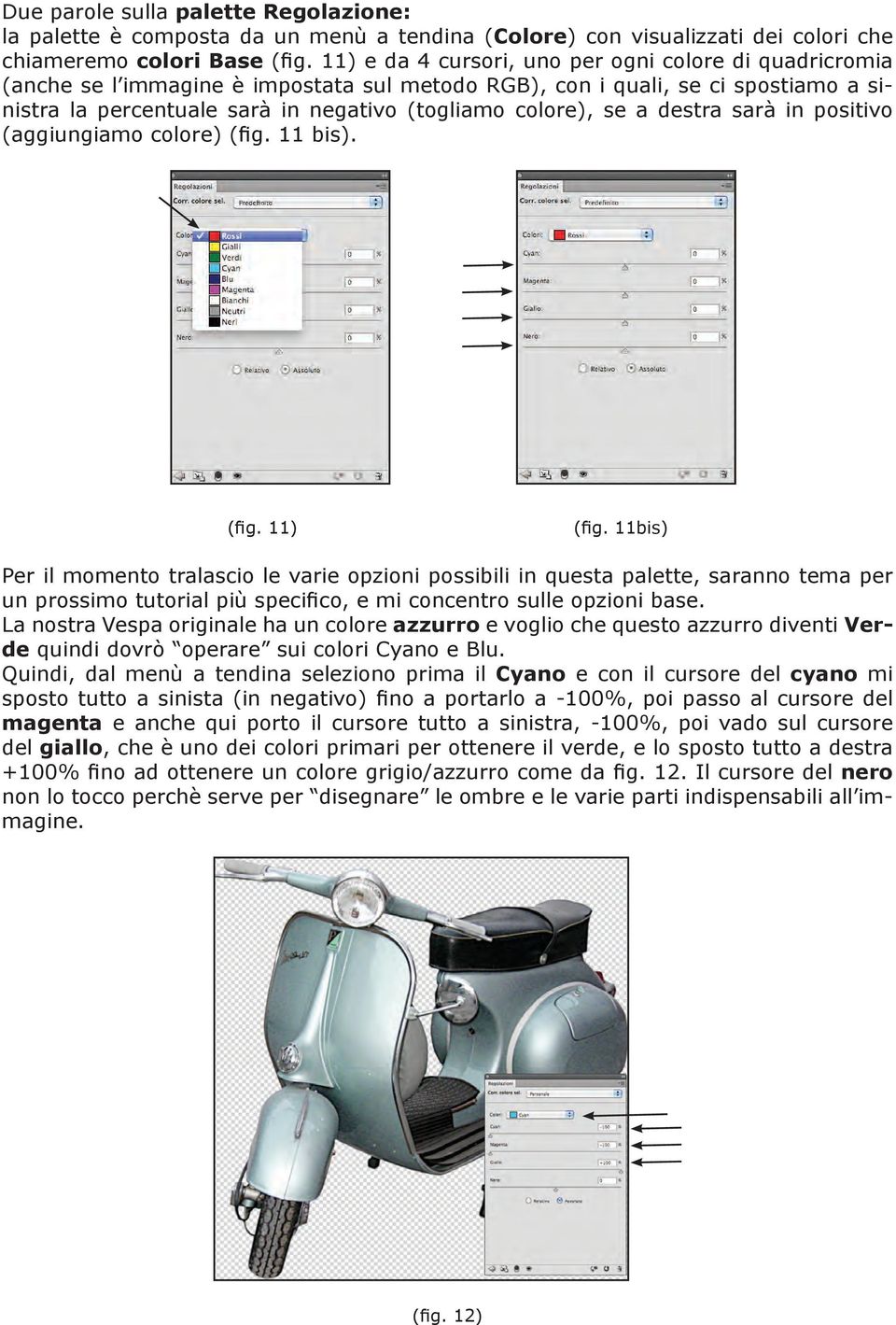 a destra sarà in positivo (aggiungiamo colore) (fig. 11 bis). (fig. 11) (fig.