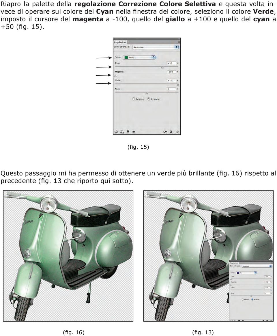 quello del giallo a +100 e quello del cyan a +50 (fig.