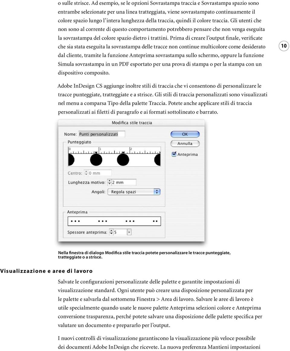 della traccia, quindi il colore traccia. Gli utenti che non sono al corrente di questo comportamento potrebbero pensare che non venga eseguita la sovrastampa del colore spazio dietro i trattini.