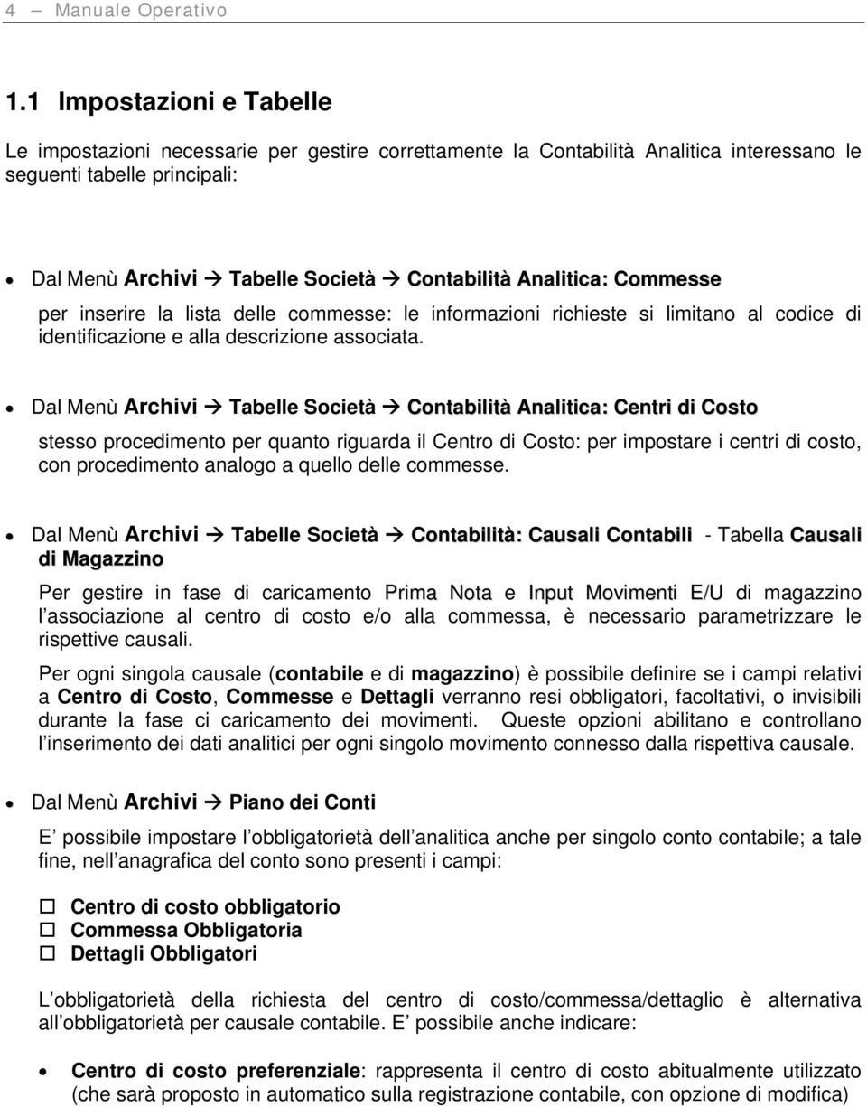 Analitica: Commesse per inserire la lista delle commesse: le informazioni richieste si limitano al codice di identificazione e alla descrizione associata.