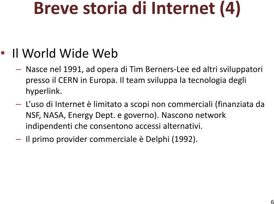 L uso di Internet è limitato a scopi non commerciali (finanziata da NSF, NASA, Energy Dept.