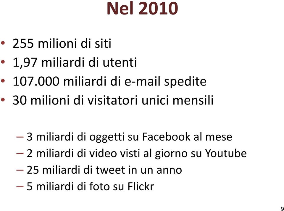 3 miliardi di oggetti su Facebook al mese 2 miliardi di video visti