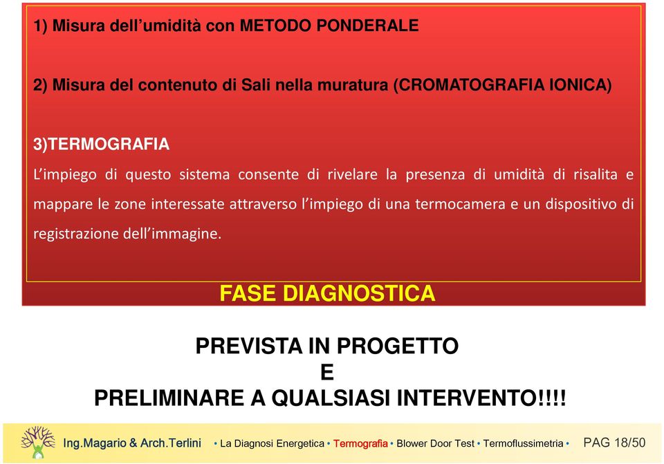 interessate attraverso l impiego di una termocamera e un dispositivo di registrazione dell immagine.