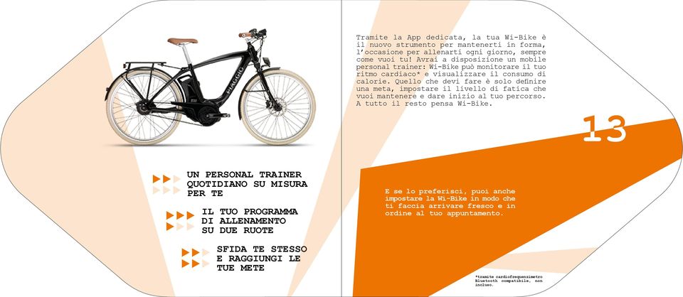 Quello che devi fare è solo definire una meta, impostare il livello di fatica che vuoi mantenere e dare inizio al tuo percorso. A tutto il resto pensa Wi-Bike.