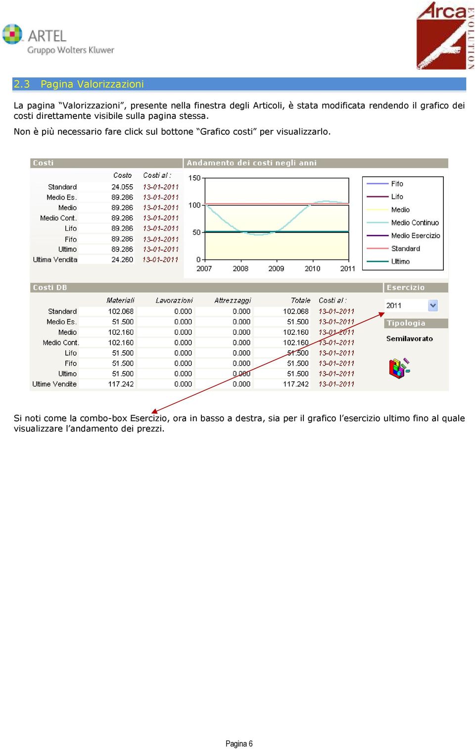 Non è più necessario fare click sul bottone Grafico costi per visualizzarlo.