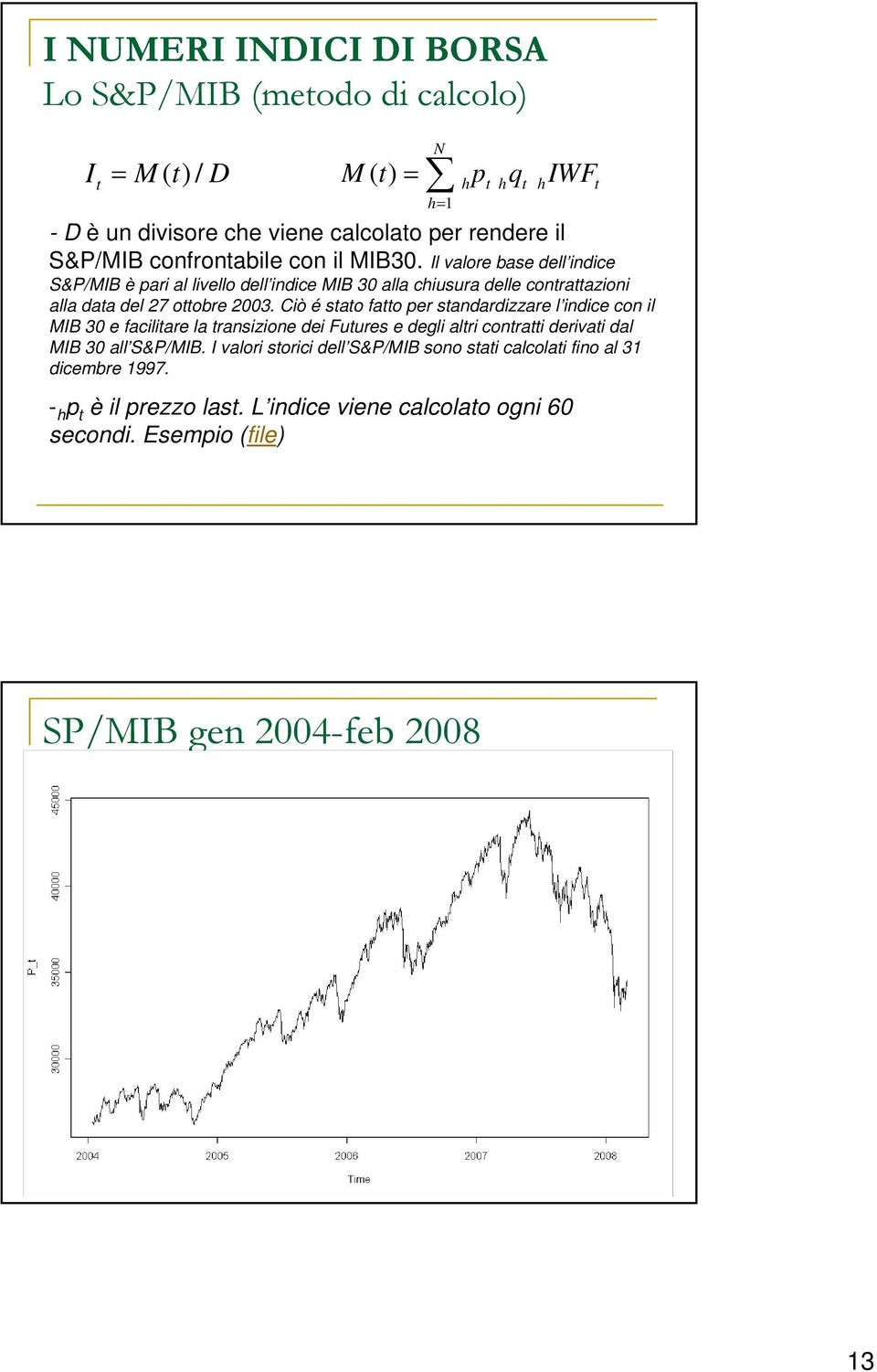 Il valore base dell indice S&P/MIB è ari al livello dell indice MIB 30 alla ciusura delle conraazioni alla daa del 27 oobre 2003.