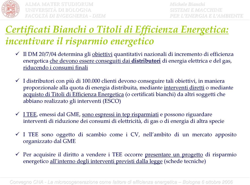 000 clienti devono conseguire tali obiettivi, in maniera proporzionale alla quota di energia distribuita, mediante interventi diretti o mediante acquisto di Titoli di Efficienza Energetica (o