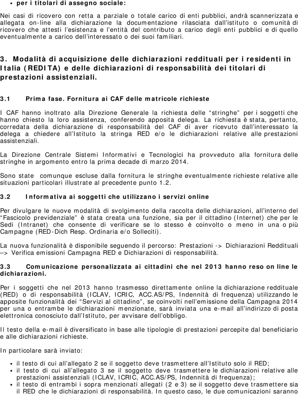 Modalità di acquisizione delle dichiarazioni reddituali per i residenti in Italia (REDITA) e delle dichiarazioni di responsabilità dei titolari di prestazioni assistenziali. 3.1 Prima fase.