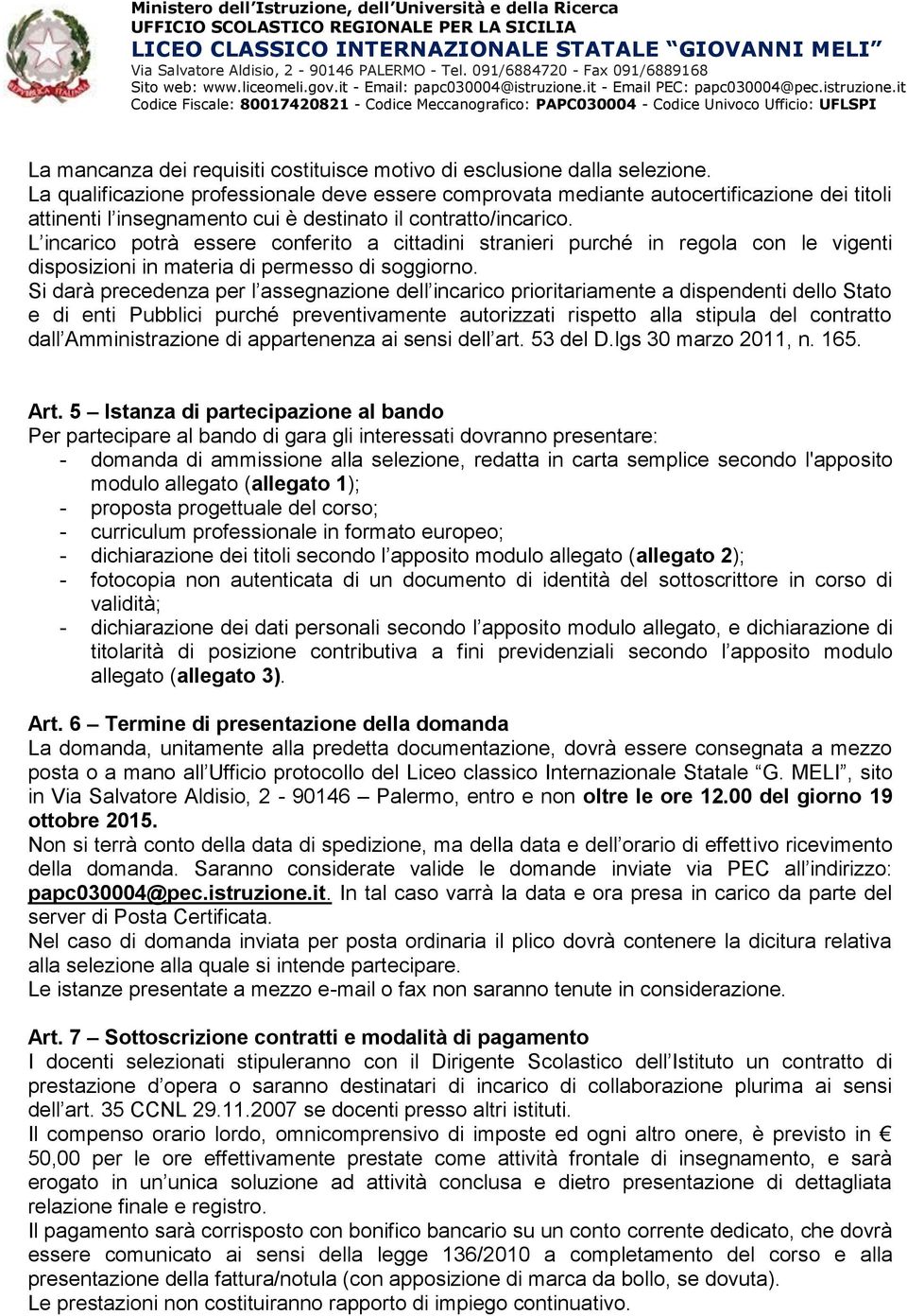 L incarico potrà essere conferito a cittadini stranieri purché in regola con le vigenti disposizioni in materia di permesso di soggiorno.