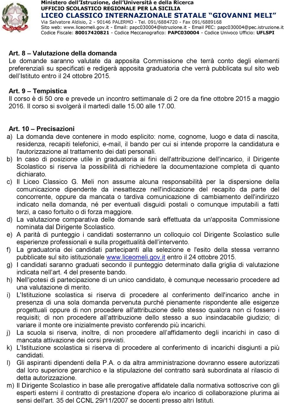 Il corso si svolgerà il martedì dalle 15.00 alle 17.00. Art.