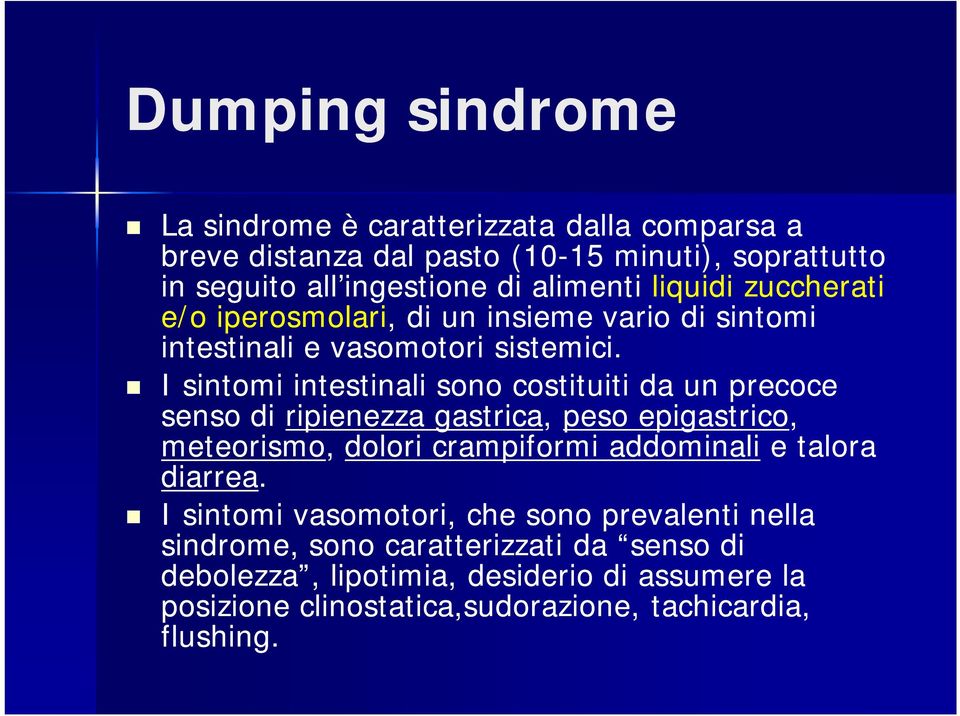 I sintomi intestinali sono costituiti da un precoce senso di ripienezza gastrica, peso epigastrico, meteorismo, dolori crampiformi addominali e talora