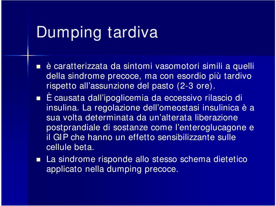 La regolazione dell omeostasi insulinica è a sua volta determinata da un alterata liberazione postprandiale di sostanze come l