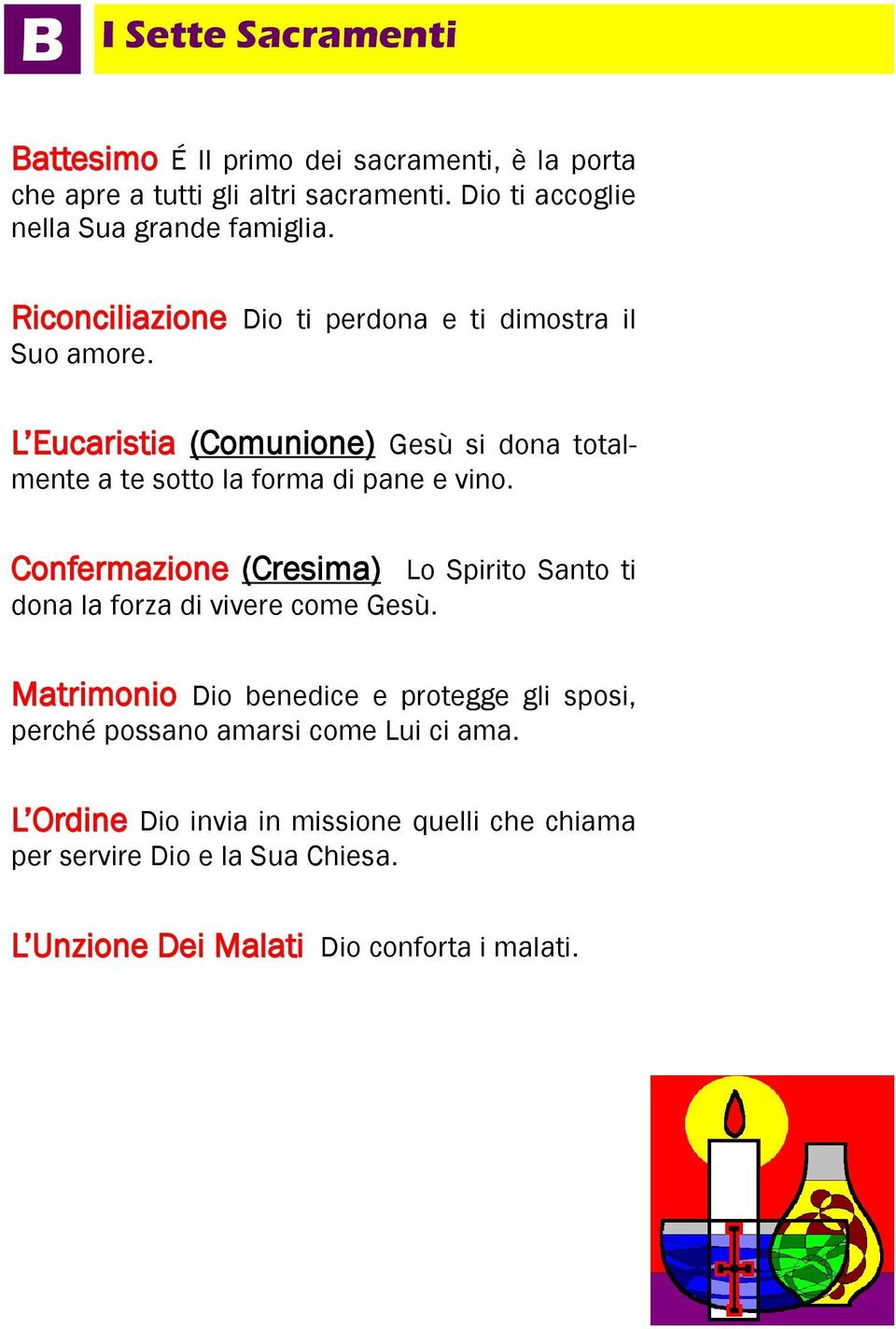 L Eucaristia (Comunione) Gesù si dona totalmente a te sotto la forma di pane e vino.