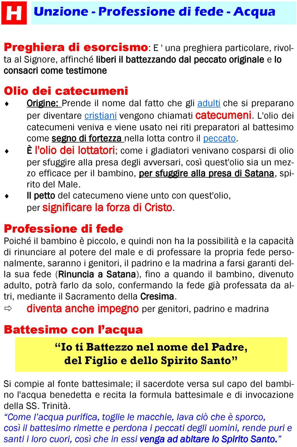 L'olio dei catecumeni veniva e viene usato nei riti preparatori al battesimo come segno di fortezza nella lotta contro il peccato.