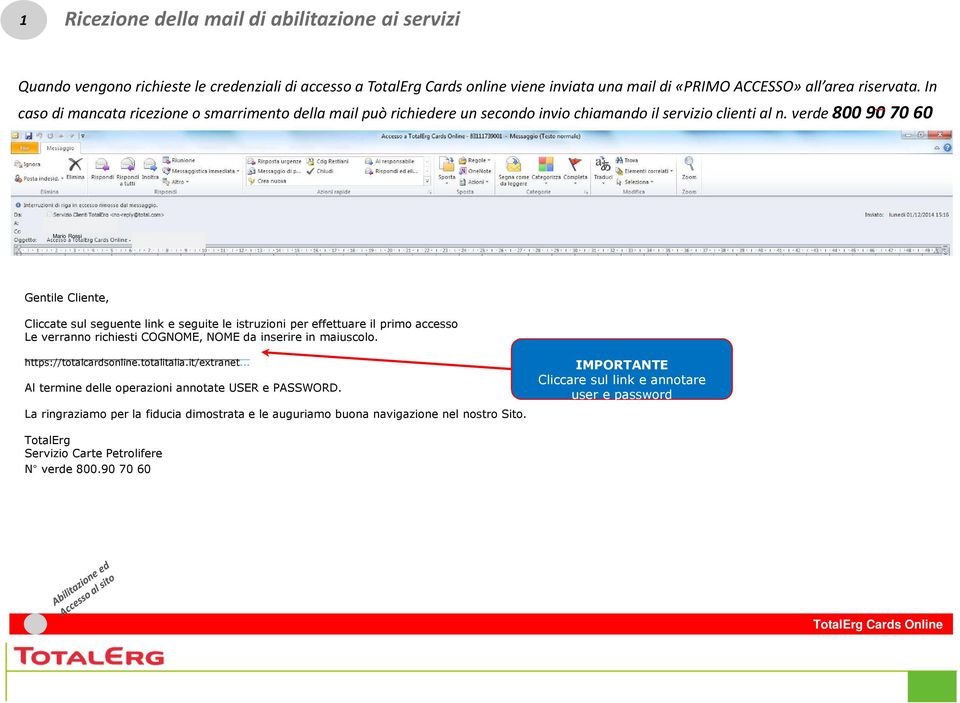 verde 800 90 70 60 Mario Rossi Gentile Cliente, Cliccate sul seguente link e seguite le istruzioni per effettuare il primo accesso Le verranno richiesti COGNOME, NOME da inserire in maiuscolo.