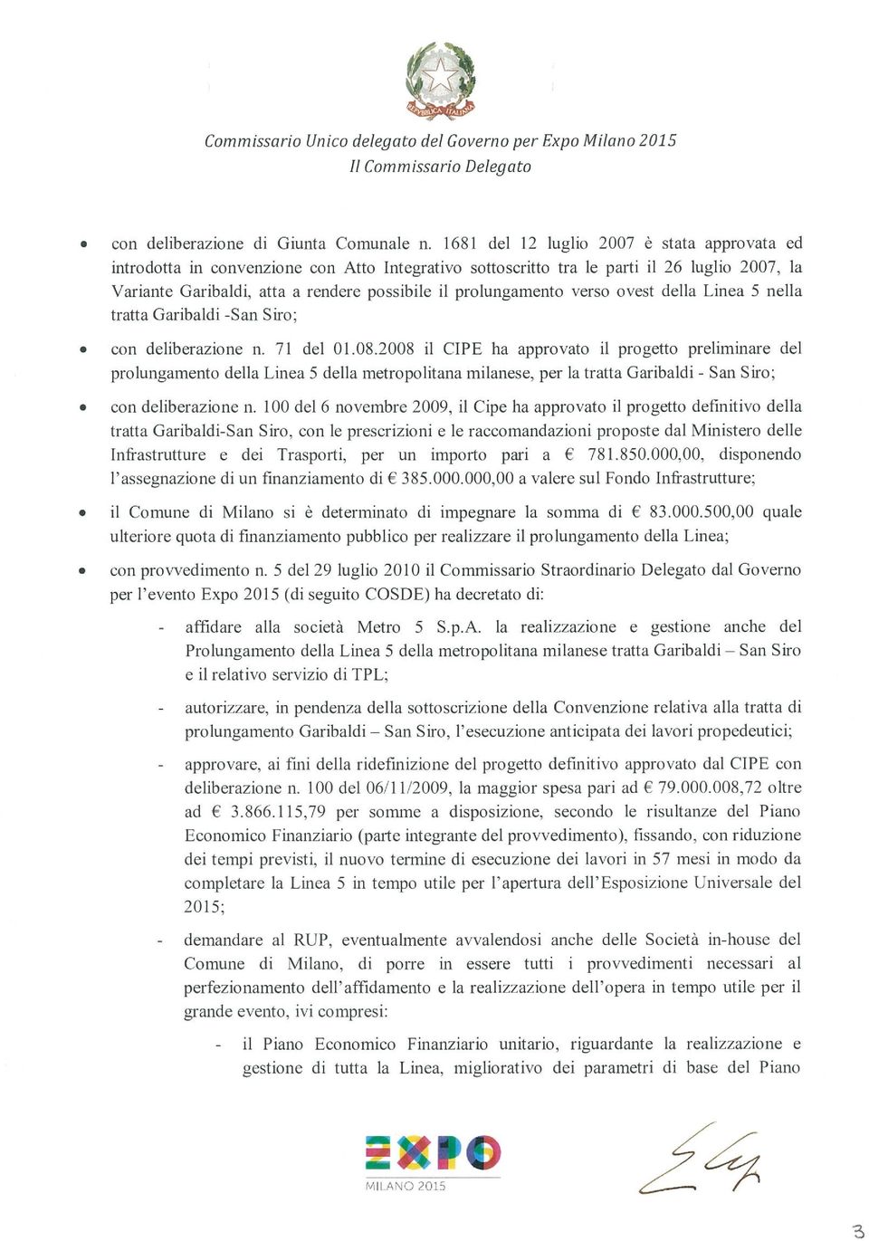 prolungamento verso ovest della Linea 5 nella tratta Garibaldi -San Siro; con deliberazione n. 71 del 01.08.