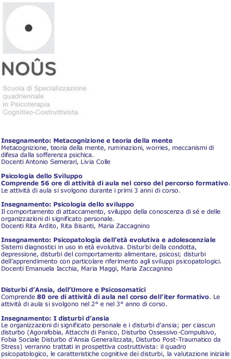 Insegnamento: Psicologia dello sviluppo Il comportamento di attaccamento, sviluppo della conoscenza di sé e delle organizzazioni di significato personale.