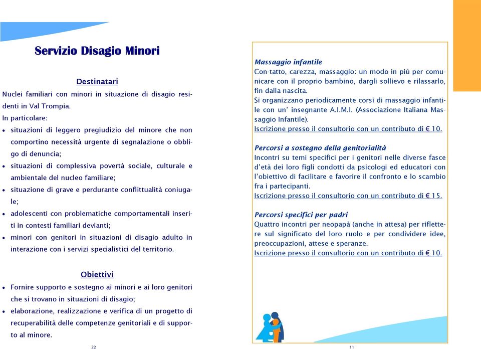 ambientale del nucleo familiare; situazione di grave e perdurante conflittualità coniugale; adolescenti con problematiche comportamentali inseriti in contesti familiari devianti; minori con genitori