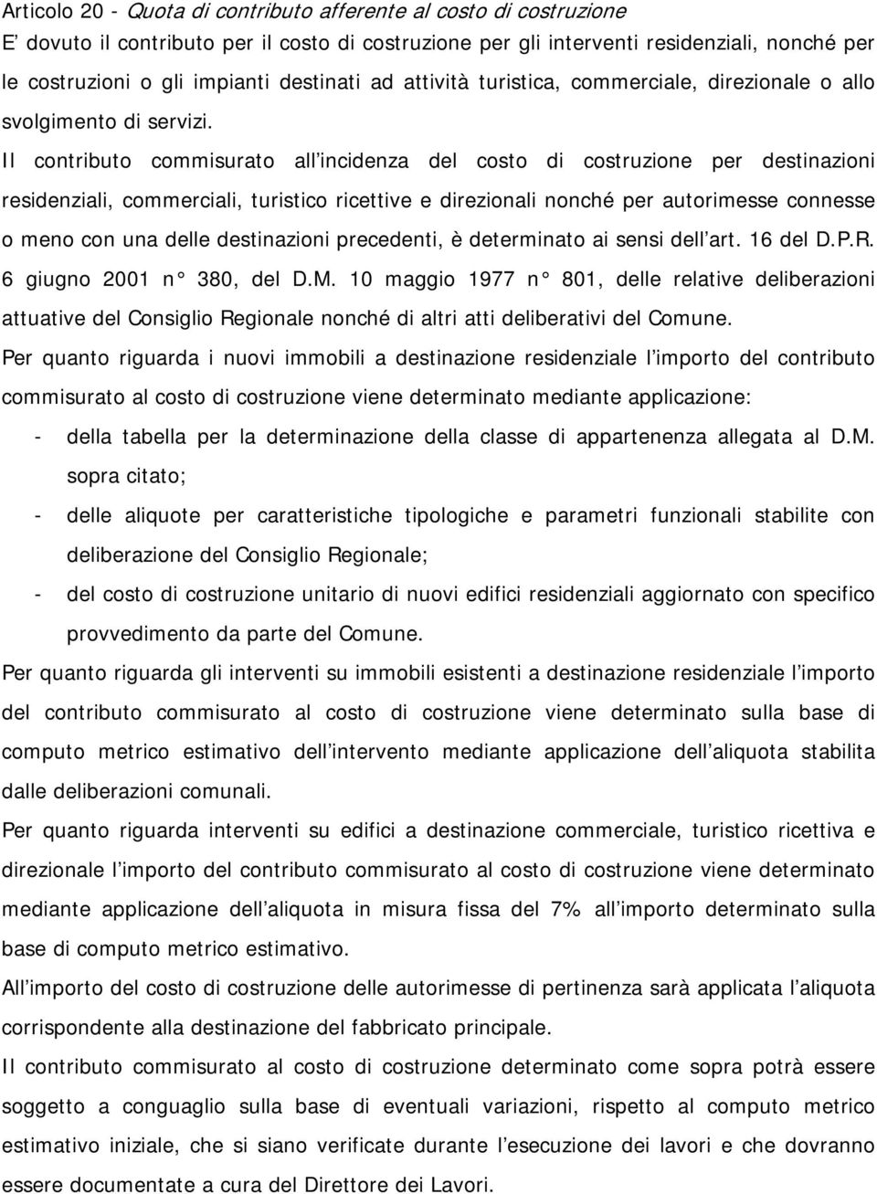 Il contributo commisurato all incidenza del costo di costruzione per destinazioni residenziali, commerciali, turistico ricettive e direzionali nonché per autorimesse connesse o meno con una delle