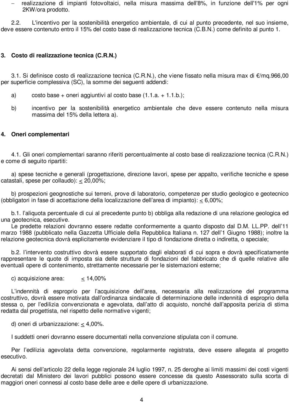 B.N.) come definito al punto 1. 3. Costo di realizzazione tecnica (C.R.N.) 3.1. Si definisce costo di realizzazione tecnica (C.R.N.), che viene fissato nella misura max di /mq.