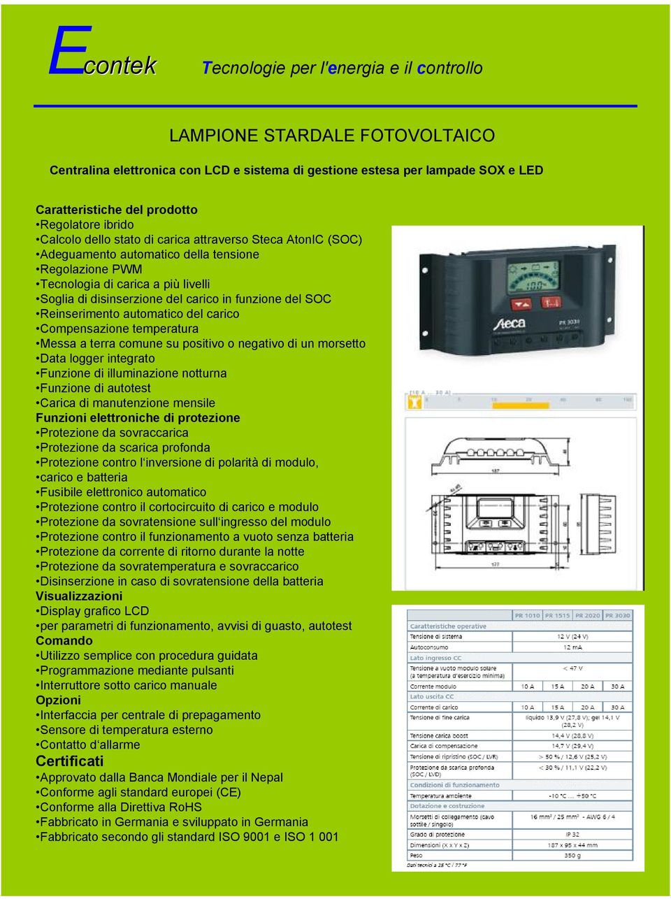 temperatura Messa a terra comune su positivo o negativo di un morsetto Data logger integrato Funzione di illuminazione notturna Funzione di autotest Carica di manutenzione mensile Funzioni