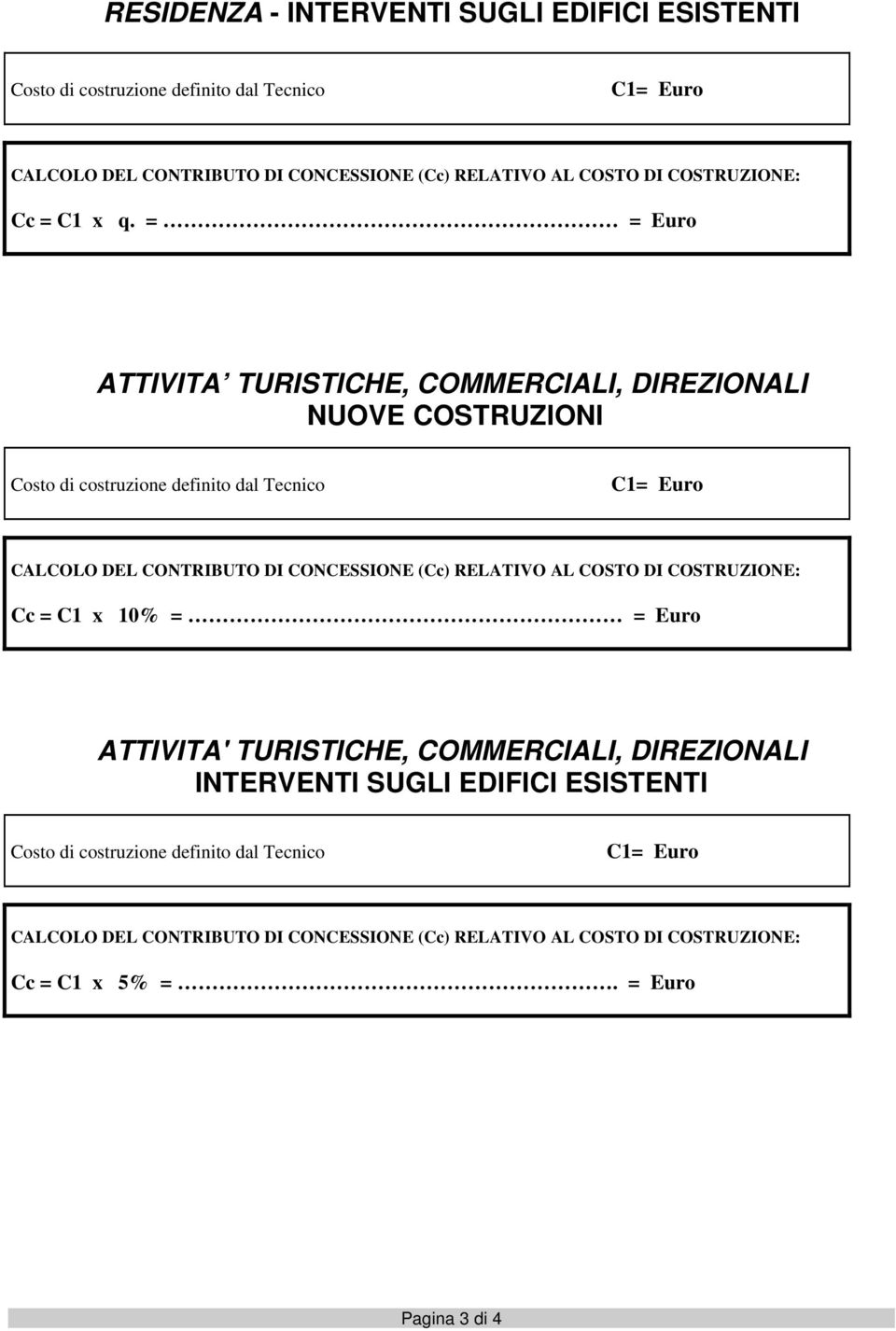 definito dal Tecnico C1= Euro Cc = C1 x 10% = = Euro ATTIVITA' TURISTICHE, COMMERCIALI, DIREZIONALI