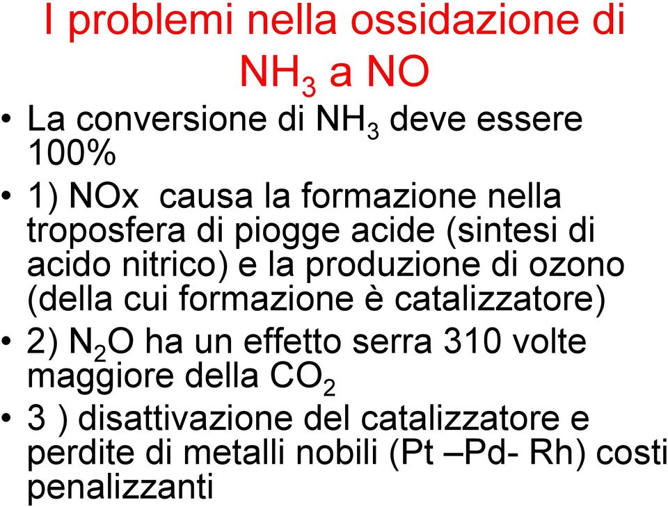 ozono (della cui formazione è catalizzatore) 2) N 2 O ha un effetto serra 310 volte maggiore