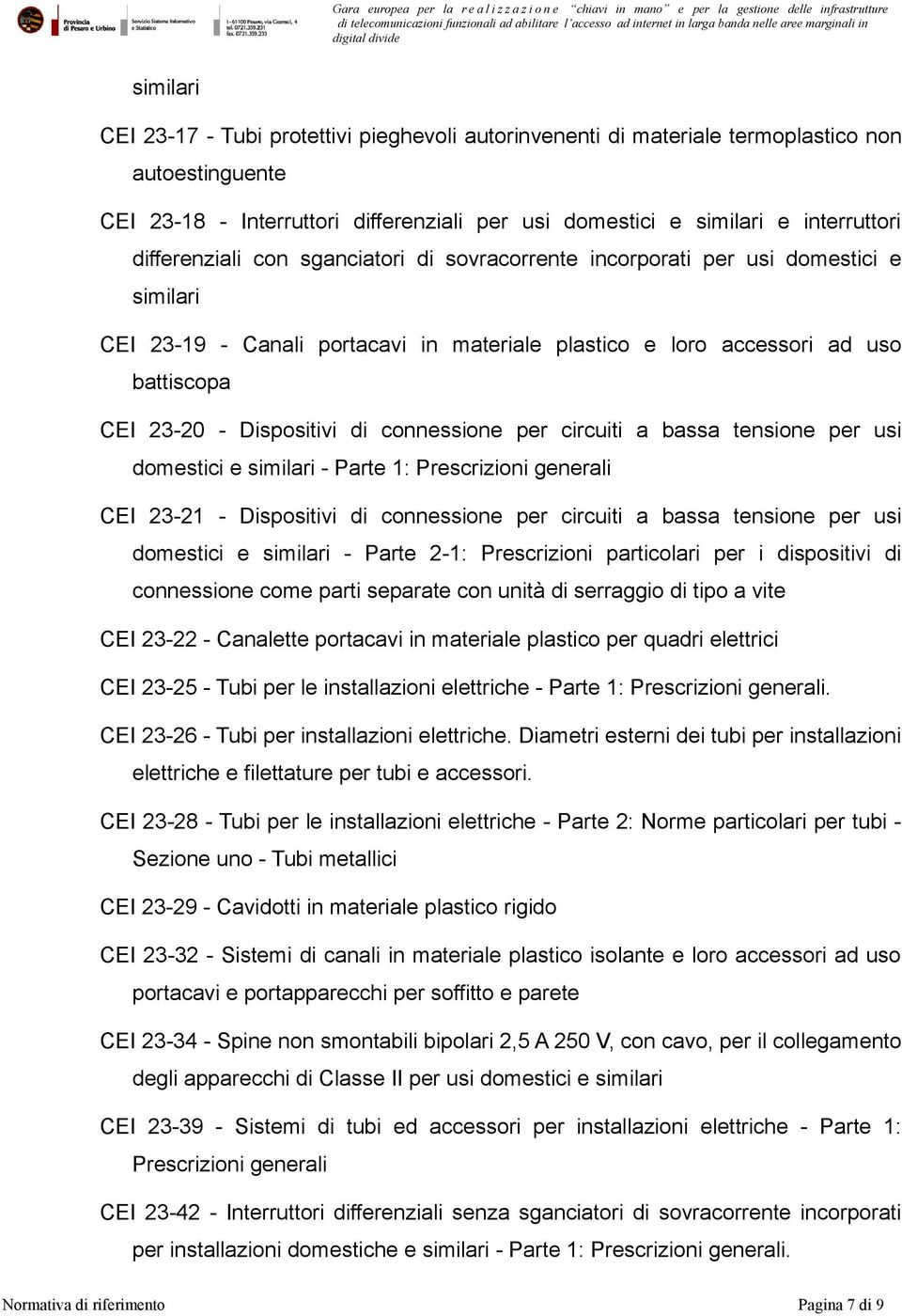 di connessione per circuiti a bassa tensione per usi domestici e similari - Parte 1: Prescrizioni generali CEI 23-21 - Dispositivi di connessione per circuiti a bassa tensione per usi domestici e