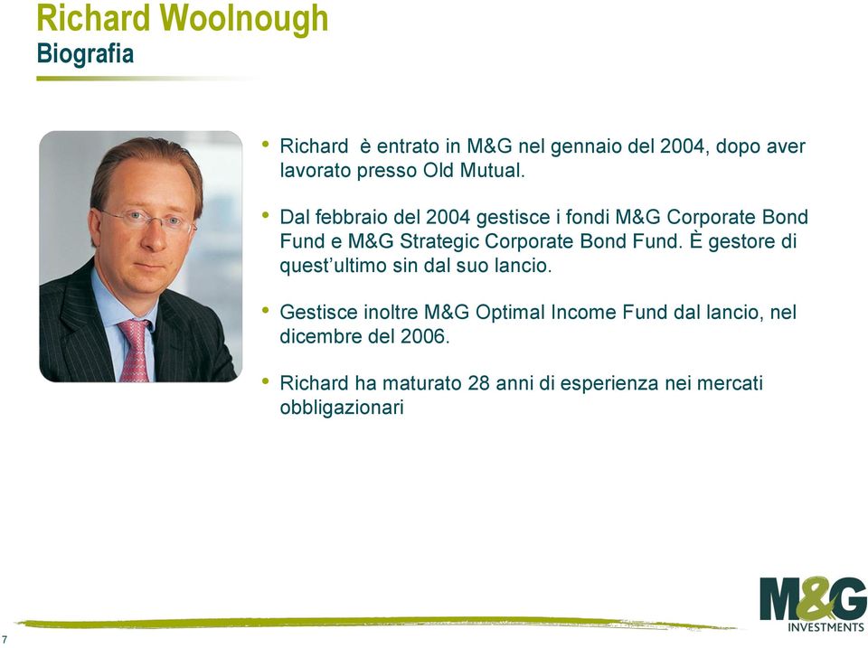 Dal febbraio del 2004 gestisce i fondi M&G Corporate Bond Fund e M&G Strategic Corporate Bond Fund.