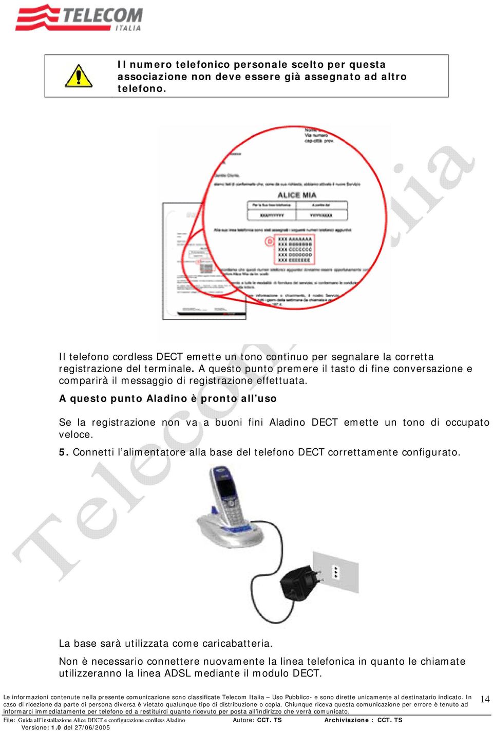 A questo punto premere il tasto di fine conversazione e comparirà il messaggio di registrazione effettuata.