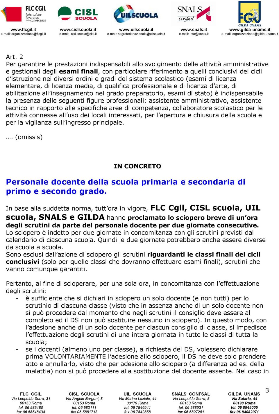 preparatorio, esami di stato) è indispensabile la presenza delle seguenti figure professionali: assistente amministrativo, assistente tecnico in rapporto alle specifiche aree di competenza,