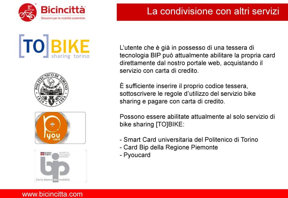 È sufficiente inserire il proprio codice tessera, sottoscrivere le regole d utilizzo del servizio bike sharing e pagare con carta di