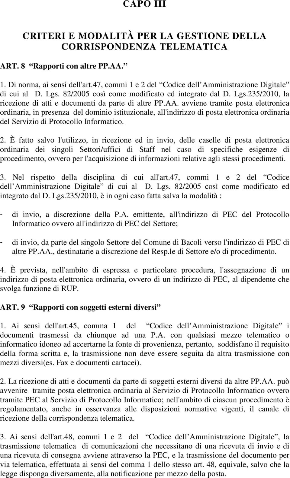 avviene tramite posta elettronica ordinaria, in presenza del dominio istituzionale, all'indirizzo di posta elettronica ordinaria del Servizio di Protocollo Informatico. 2.