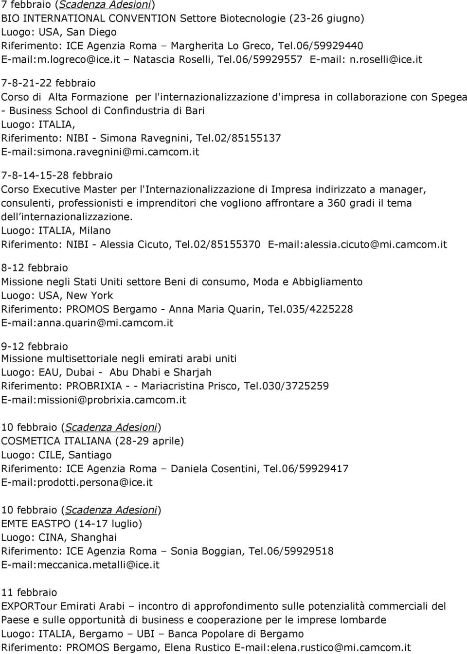 it 7-8-21-22 febbraio Corso di Alta Formazione per l'internazionalizzazione d'impresa in collaborazione con Spegea - Business School di Confindustria di Bari Luogo: ITALIA, Riferimento: NIBI - Simona