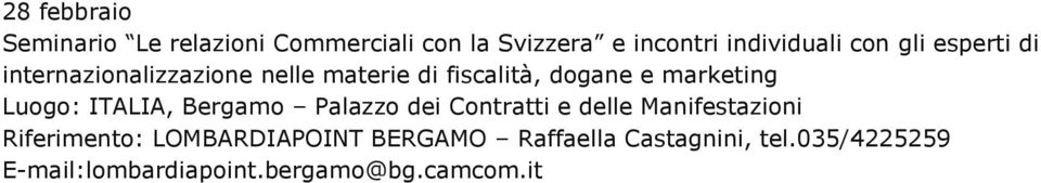 Luogo: ITALIA, Bergamo Palazzo dei Contratti e delle Manifestazioni Riferimento: