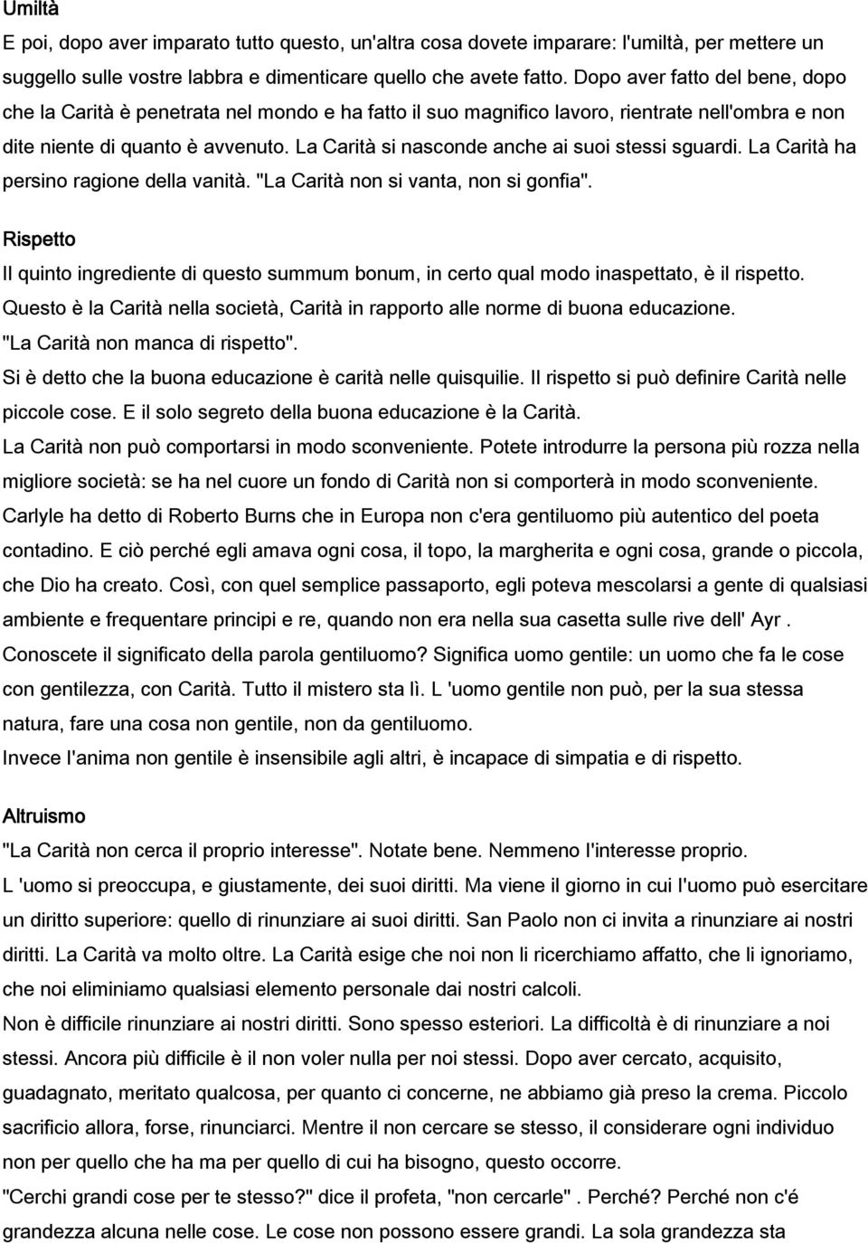 La Carità si nasconde anche ai suoi stessi sguardi. La Carità ha persino ragione della vanità. "La Carità non si vanta, non si gonfia".