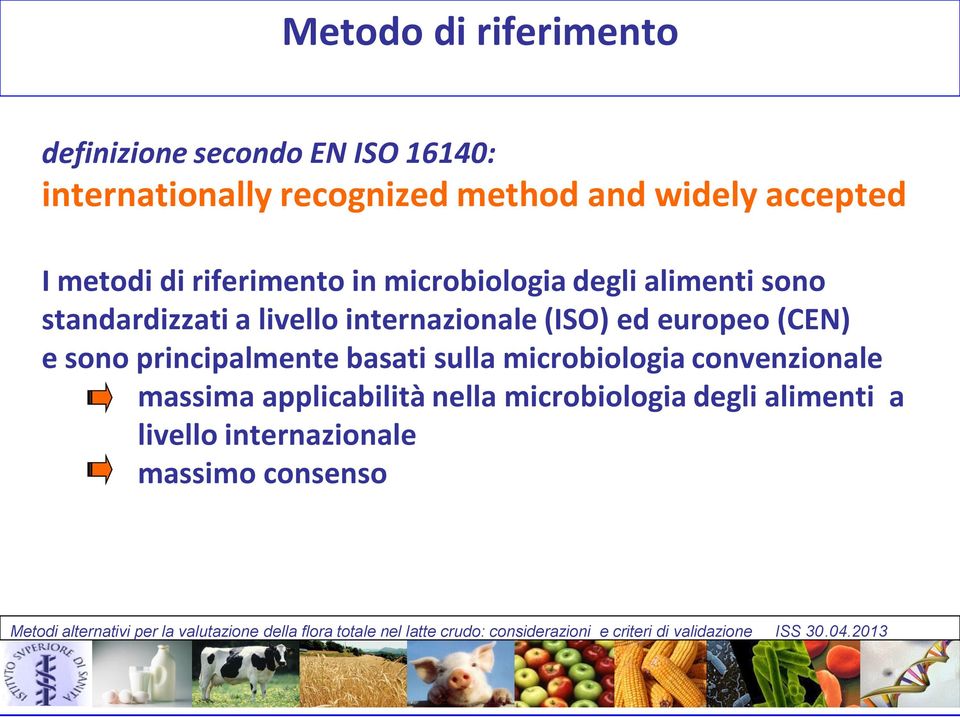 livello internazionale (ISO) ed europeo (CEN) e sono principalmente basati sulla microbiologia