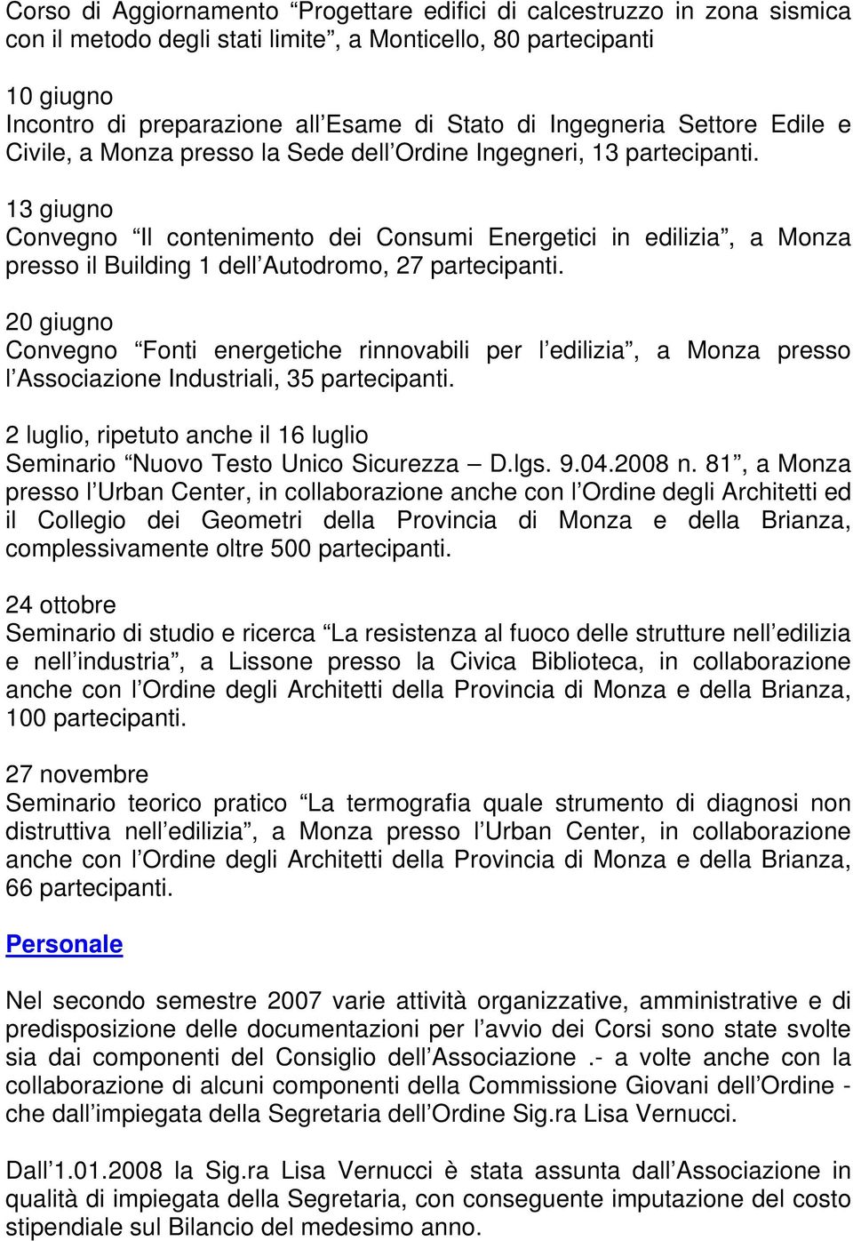 13 giugno Convegno Il contenimento dei Consumi Energetici in edilizia, a Monza presso il Building 1 dell Autodromo, 27 partecipanti.