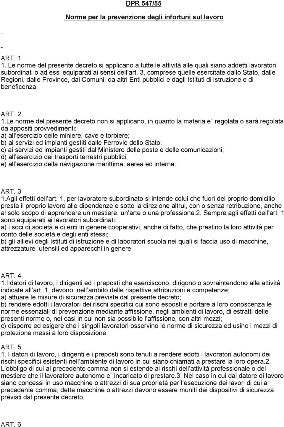 3, comprese quelle esercitate dallo Stato, dalle Regioni, dalle Province, dai Comuni, da altri Enti pubblici e dagli Istituti di istruzione e di beneficenza. ART. 2 1.